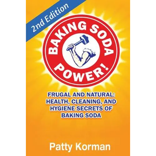 Baking Soda Power! Frugal, Natural, and Health Secrets of Baking Soda (2nd Ed.) - Paperback