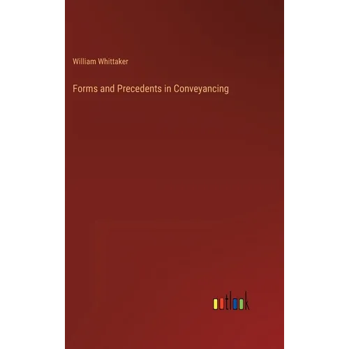 Forms and Precedents in Conveyancing - Hardcover