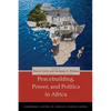 Peacebuilding, Power, and Politics in Africa - Paperback