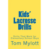 Kids' Lacrosse Drills: Drills That Work for Elementary School Boys - Paperback