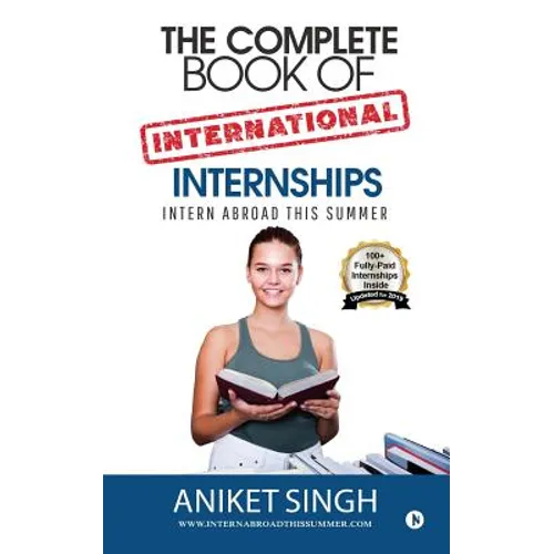 The Complete Book Of International Internships: Intern Abroad This Summer - Paperback