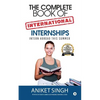 The Complete Book Of International Internships: Intern Abroad This Summer - Paperback