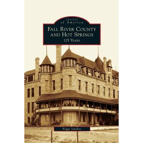 Fall River County and Hot Springs: 125 Years - Hardcover