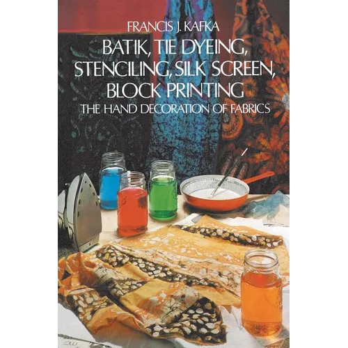 Batik, Tie Dyeing, Stenciling, Silk Screen, Block Printing - Paperback