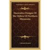 Decorative Designs Of The Ojibwa Of Northern Minnesota - Hardcover