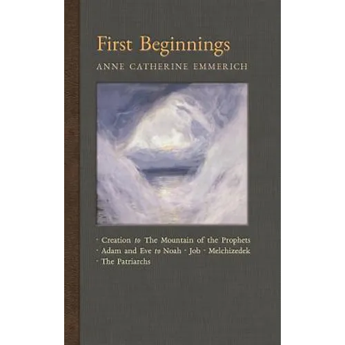 First Beginnings: From Creation to the Mountain of the Prophets & From Adam and Eve to Job and the Patriarchs - Hardcover