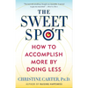 The Sweet Spot: How to Accomplish More by Doing Less - Paperback
