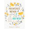 Preocúpate Menos Y Ora Más: Una Guía Devocional Para La Mujer Para Vivir Sin Ansiedad - Paperback
