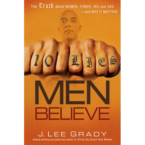 10 Lies Men Believe: The Truth about Women, Power, Sex and God--And Why It Matters - Paperback