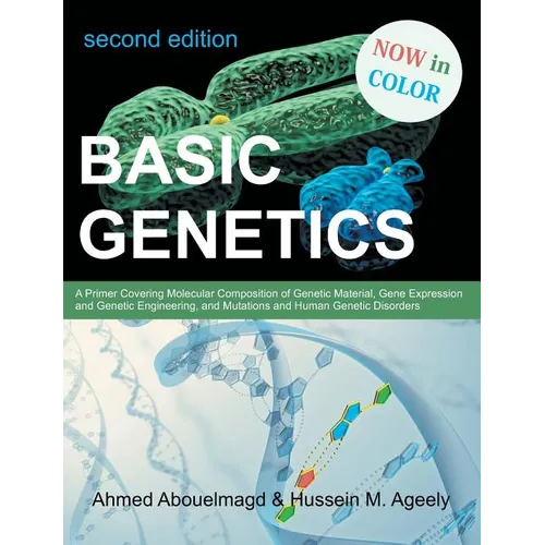 Basic Genetics: A Primer Covering Molecular Composition of Genetic Material, Gene Expression and Genetic Engineering, and Mutations an - Paperback
