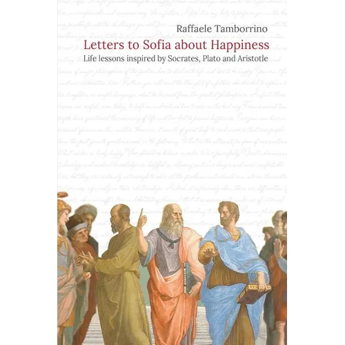 Letters to Sofia about Happiness: Life lessons inspired by Socrates, Plato and Aristotle - Paperback