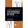 A Practical Guide to the Forensic Examination of Hair: From Crime Scene to Court - Paperback