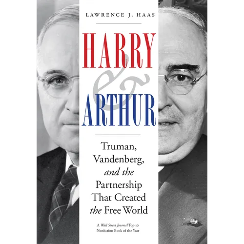 Harry and Arthur: Truman, Vandenberg, and the Partnership That Created the Free World - Hardcover
