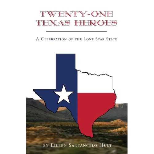 Twenty-One Texas Heroes: A Celebration of the Lone Star State - Hardcover