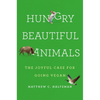 Hungry Beautiful Animals: The Joyful Case for Going Vegan - Hardcover