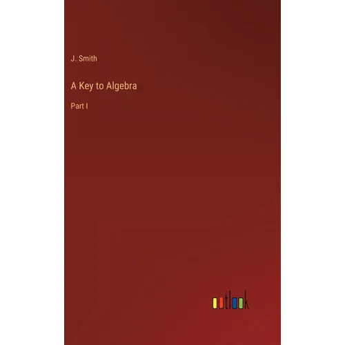 A Key to Algebra: Part I - Hardcover