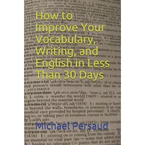 How to Improve Your Vocabulary, Writing, and English in Less Than 30 Days - Paperback