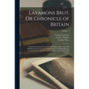 Layamons Brut, Or Chronicle of Britain: A Poetical Semi-Saxon Paraphrase of the Brut of Wace. Now First Published From the Cottonian Manuscripts in th - Paperback