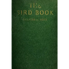 The Bird Book: Illustrating in Natural Colors More Than Seven Hundred North American Birds, Also Several Hundred Photographs Of Their Nests And Eggs - Paperback