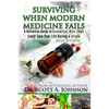 3rd Edition - Surviving When Modern Medicine Fails: A definitive Guide to Essential Oils That Could Save Your Life During a Crisis - Paperback