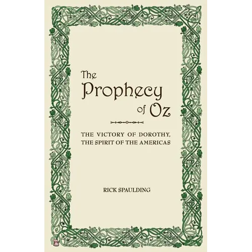 The Prophecy of Oz: the Victory of Dorothy, the Spirit of the Americas - Paperback