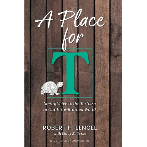 A Place for T: Giving Voice to the Tortoise in Our Hare-Brained World - Hardcover