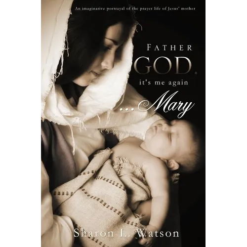 Father God, it's me again...Mary - Paperback