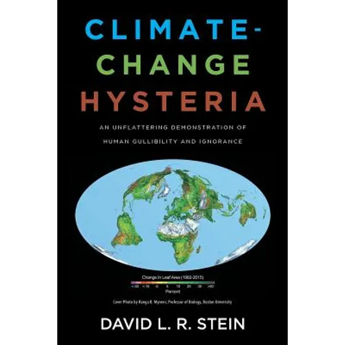 Climate-Change Hysteria: An Unflattering Demonstration of Human Gullibility and Ignorance - Paperback