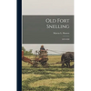 Old Fort Snelling: 1819-1858 - Hardcover