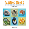 Painting Stones: How to Turn Rocks & Pebbles Into Mini Works of Art! - Paperback