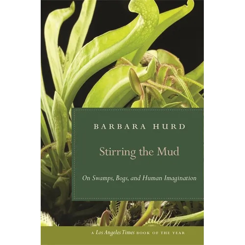Stirring the Mud: On Swamps, Bogs, and Human Imagination - Paperback