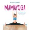 Mamayoga: Cuida Cuerpo Y Mente Durante El Embarazo, Parto Y Posparto / Momyoga: Take Care of Mind and Body Through Pregnancy, Birth, and Postpartum - Paperback