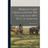 World's Fairs From London 1851 To Chicago 1893, By C. B. Norton - Paperback