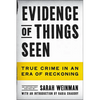 Evidence of Things Seen: True Crime in an Era of Reckoning - Paperback