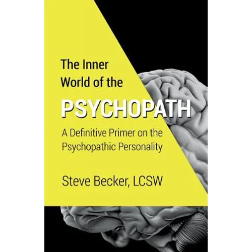 The Inner World of the Psychopath: A definitive primer on the psychopathic personality - Paperback