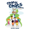 Chapel Chats for Children (of All Ages) - Paperback