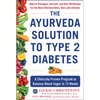 The Ayurveda Solution to Type 2 Diabetes: A Clinically Proven Program to Balance Blood Sugar in 12 Weeks - Hardcover