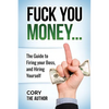 Fuck You Money: The Guide to firing your boss and hiring yourself - Paperback