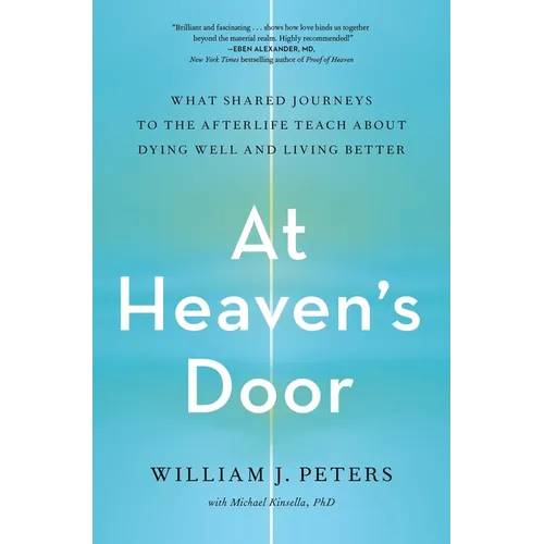At Heaven's Door: What Shared Journeys to the Afterlife Teach about Dying Well and Living Better - Paperback