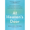 At Heaven's Door: What Shared Journeys to the Afterlife Teach about Dying Well and Living Better - Paperback
