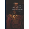 Latinæ Grammaticæ Curriculum; or A Progressive Grammar of the Latin Language - Paperback
