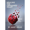 Healing the Orphaned Heart: Restoring the Heart of a Child of God - Paperback