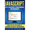 JavaScript: Easy JavaScript Programming For Beginners. Your Step-By-Step Guide to Learning JavaScript Programming - Paperback