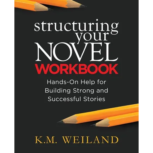 Structuring Your Novel Workbook: Hands-On Help for Building Strong and Successful Stories - Paperback