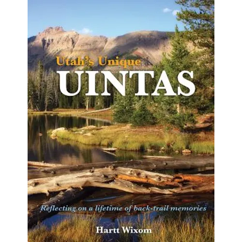Utah's Unique Uintas: Reflecting on a lifetime of back-trail memories - Paperback