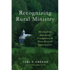 Recognizing Rural Ministry: Moving from Anecdotal Assumptions to Data Derived Opportunities - Paperback