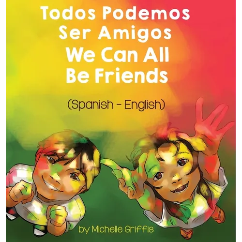 We Can All Be Friends (Spanish-English): Todos Podemos Ser Amigos - Hardcover
