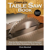 Complete Table Saw Book, Revised Edition: Step-By-Step Illustrated Guide to Essential Table Saw Skills, Techniques, Tools and Tips - Hardcover