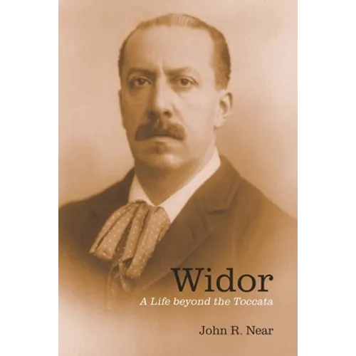 Widor: A Life Beyond the Toccata - Paperback