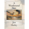 A Westbound Sun: Short Stories, Memoirs and Poems - Hardcover